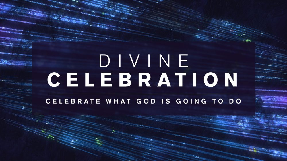 Divine Celebration: Celebrate What God is Going to Do! Image