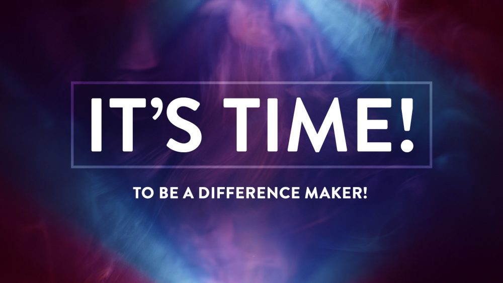 It's Time! To Be a Difference Maker Image