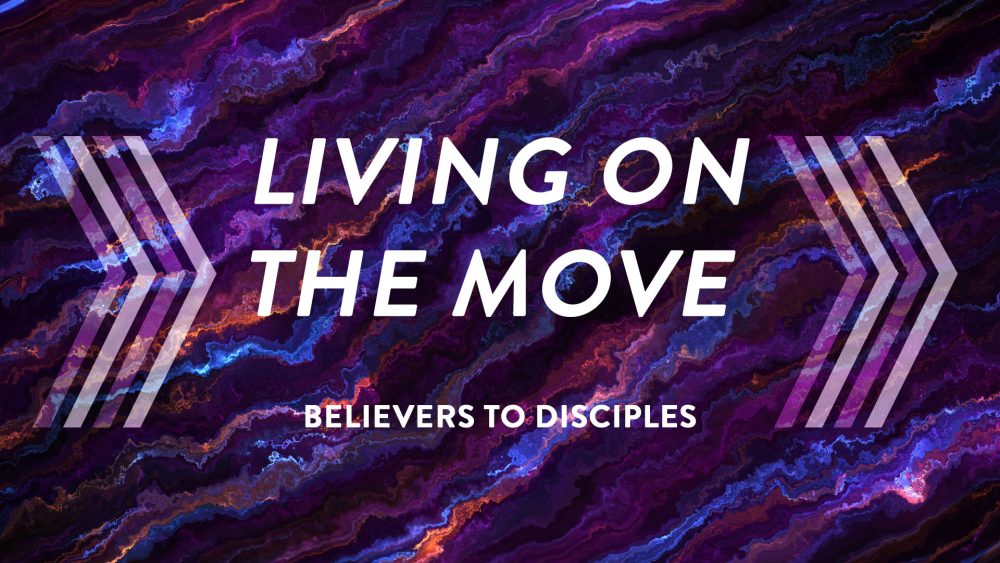 Living on the Move: Believers to Disciples Image
