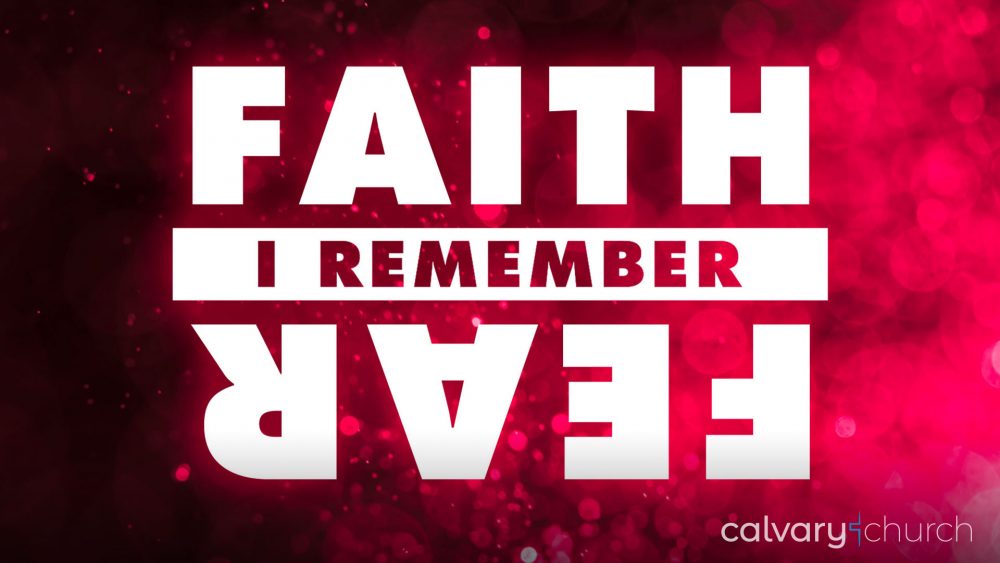 Faith Upsets Fear: I Remember